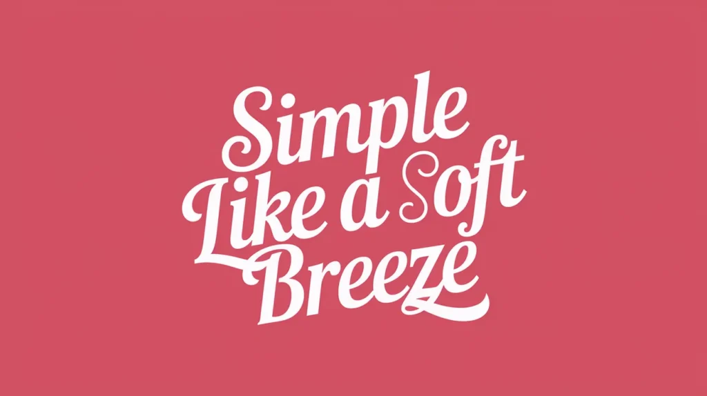Simple like a soft breeze