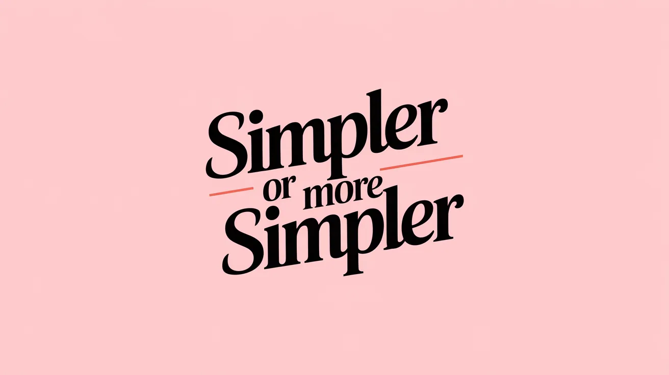 Simpler or More Simple