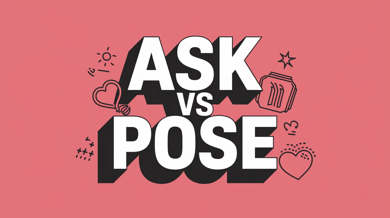 Ask vs Pose
