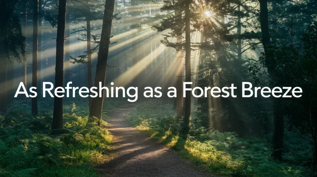 As refreshing as a forest breeze