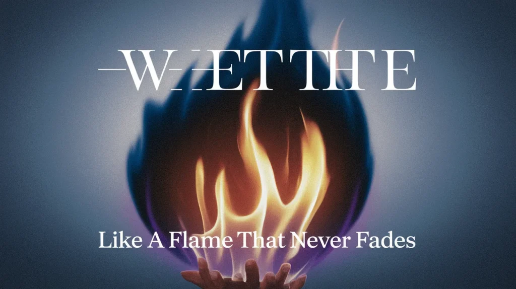 Like a flame that never fades