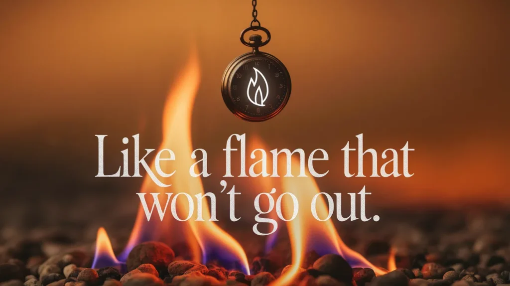 Like a flame that won’t go out