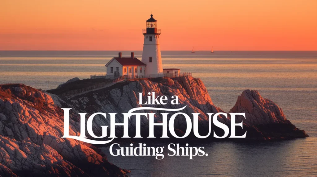 Like a lighthouse guiding ships