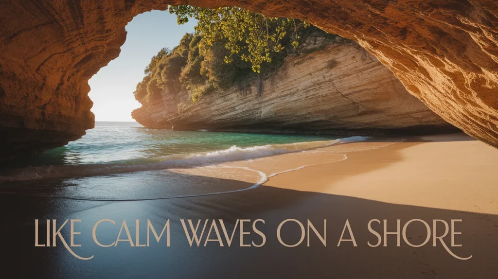 Like calm waves on a shore