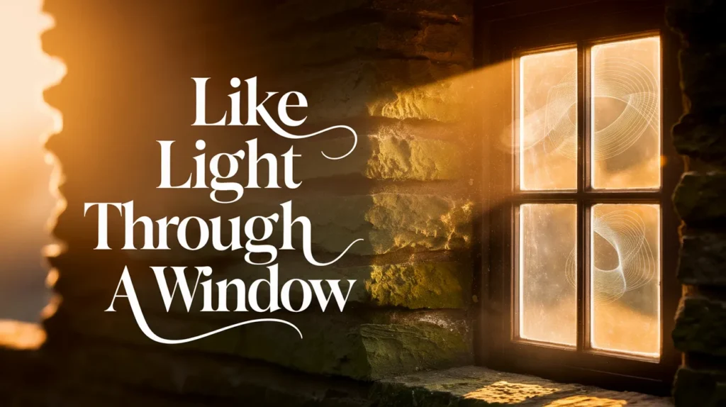 Like light through a window