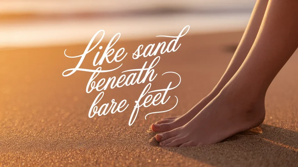 Like Sand Beneath Bare Feet
