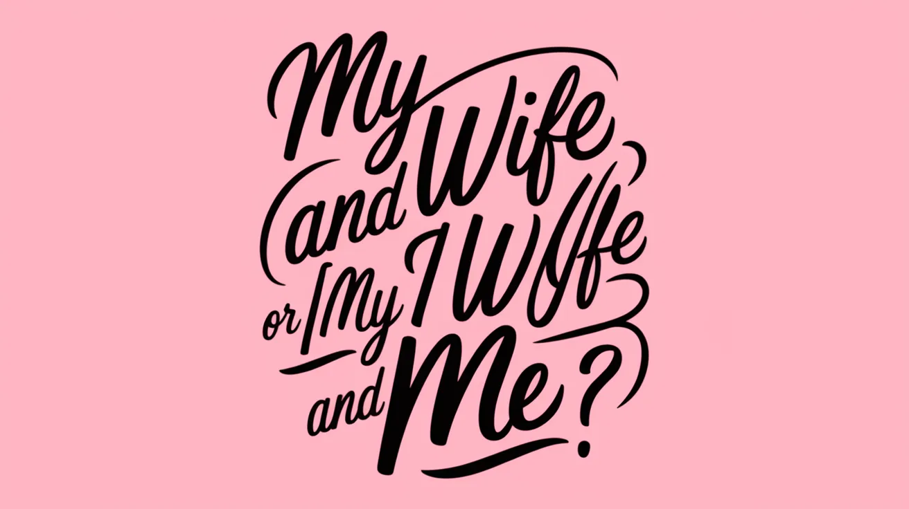 My Wife and I or My Wife and Me