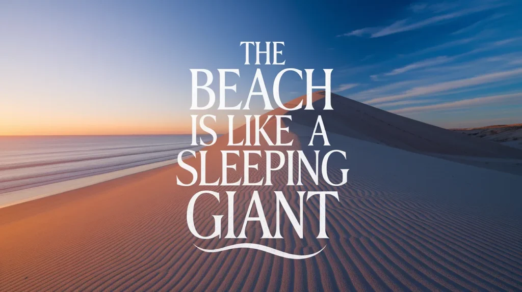 The beach is like a sleeping giant