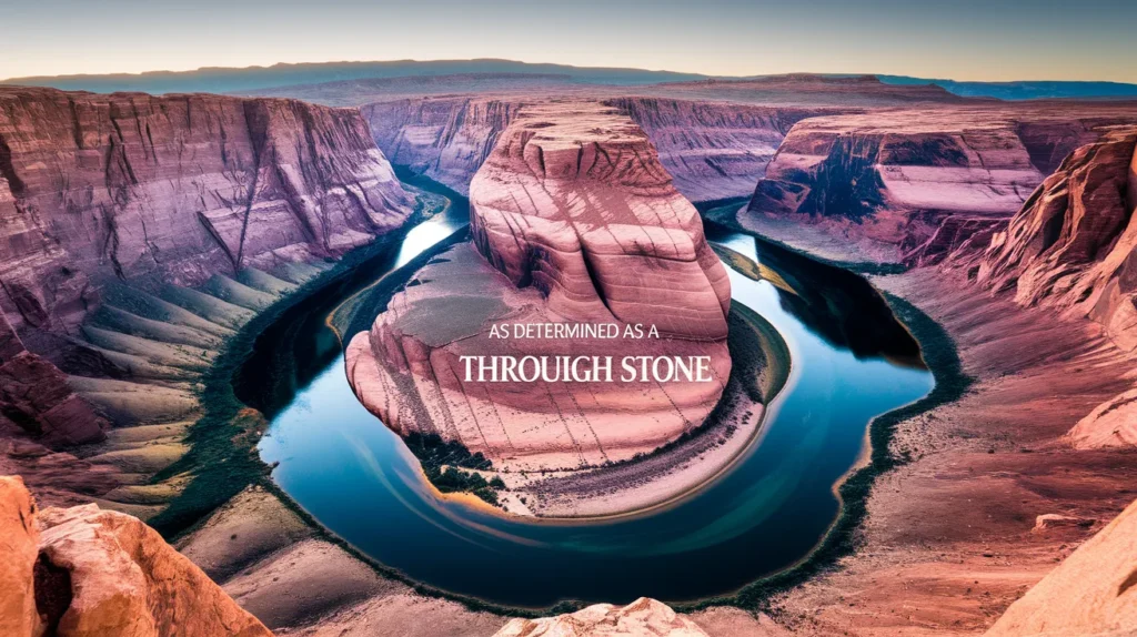 As Determined as a River Cutting Through Stone