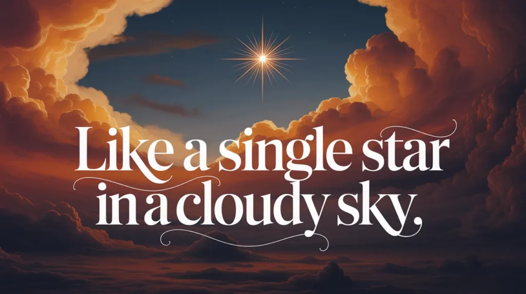Like a single star in a cloudy sky